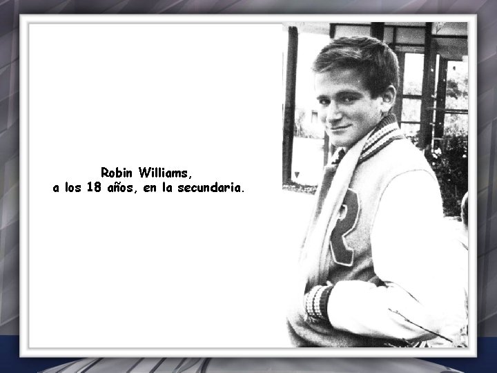 Robin Williams, a los 18 años, en la secundaria. 