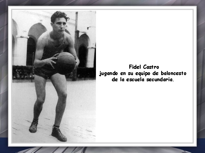 Fidel Castro jugando en su equipo de baloncesto de la escuela secundaria. 