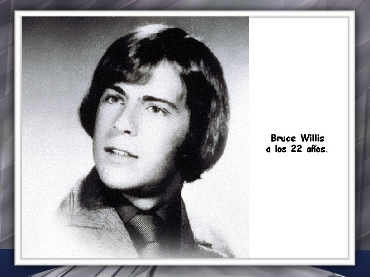 Bruce Willis a los 22 años. 