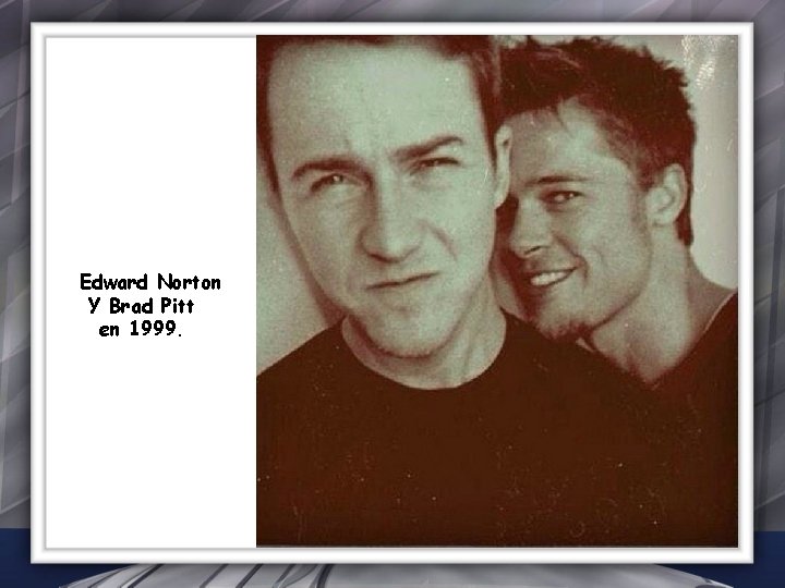 Edward Norton Y Brad Pitt en 1999. 