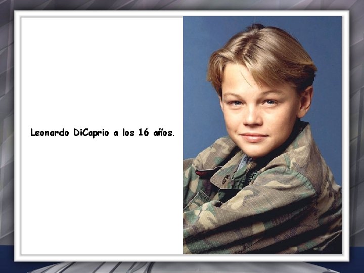 Leonardo Di. Caprio a los 16 años. 