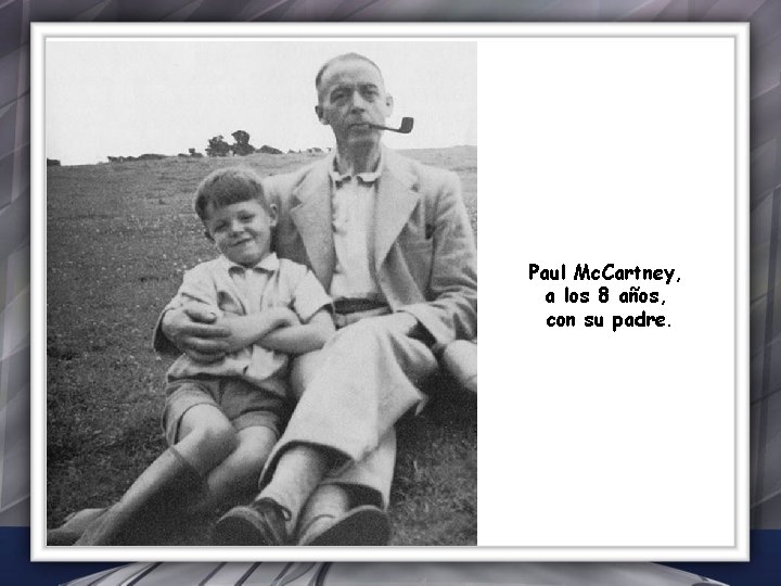 Paul Mc. Cartney, a los 8 años, con su padre. 