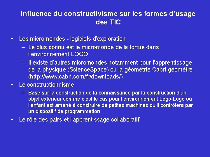 Influence du constructivisme sur les formes d’usage des TIC • Les micromondes - logiciels