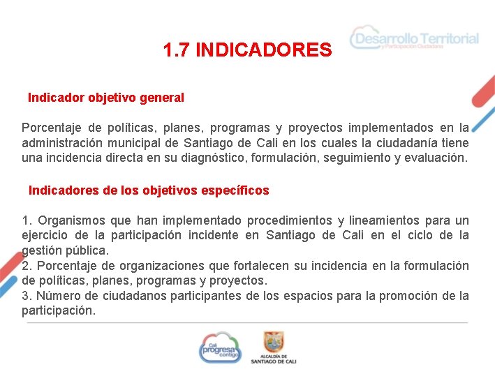 1. 7 INDICADORES Indicador objetivo general Porcentaje de políticas, planes, programas y proyectos implementados