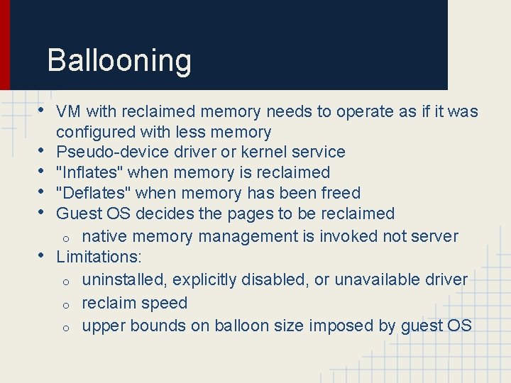 Ballooning • • • VM with reclaimed memory needs to operate as if it