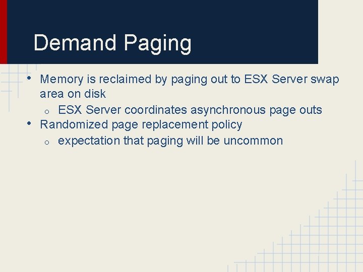 Demand Paging • • Memory is reclaimed by paging out to ESX Server swap