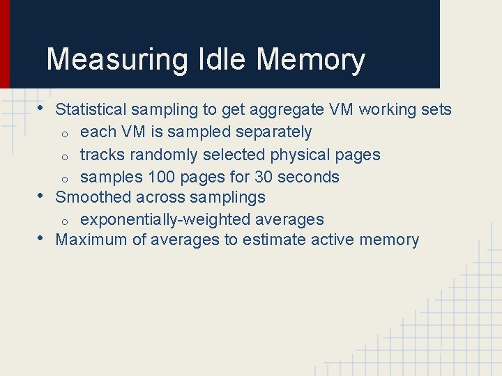 Measuring Idle Memory • • • Statistical sampling to get aggregate VM working sets