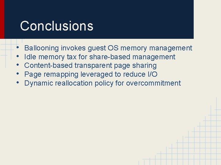 Conclusions • • • Ballooning invokes guest OS memory management Idle memory tax for