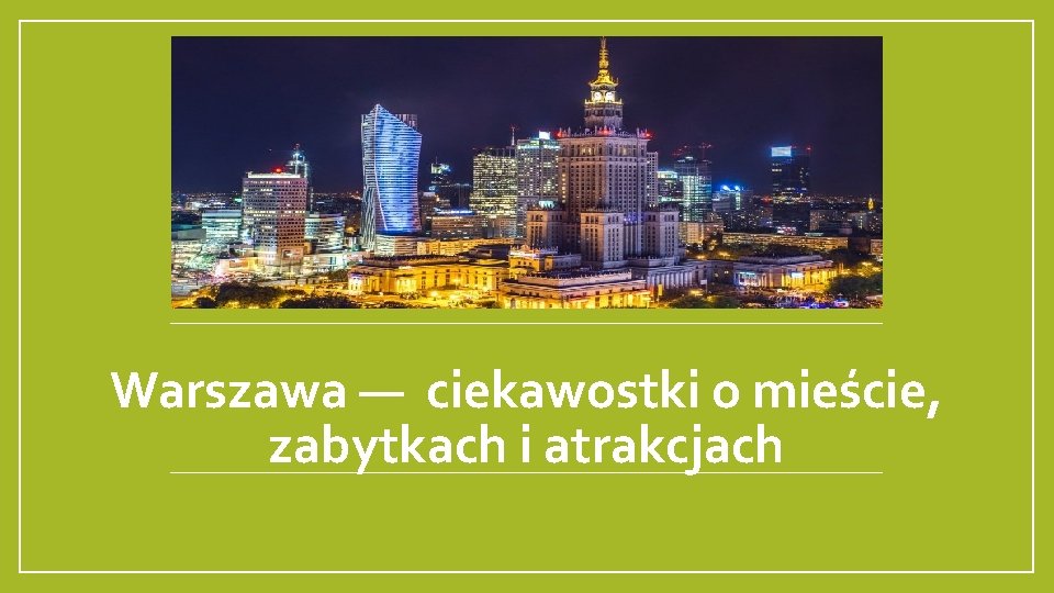 Warszawa — ciekawostki o mieście, zabytkach i atrakcjach 