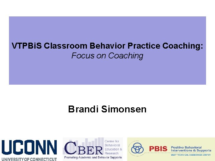 VTPBi. S Classroom Behavior Practice Coaching: Focus on Coaching Brandi Simonsen 