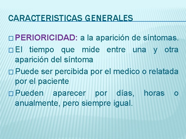 CARACTERISTICAS GENERALES � PERIORICIDAD: a la aparición de síntomas. � El tiempo que mide