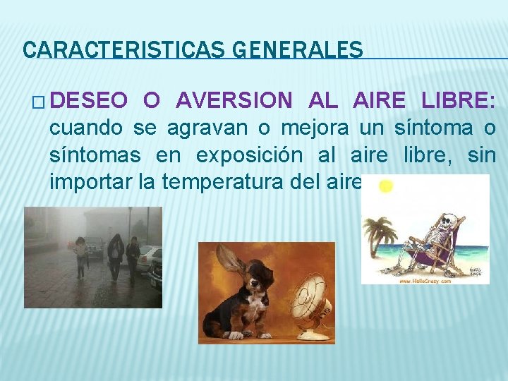 CARACTERISTICAS GENERALES � DESEO O AVERSION AL AIRE LIBRE: cuando se agravan o mejora