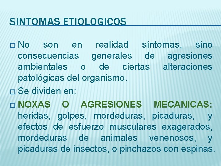 SINTOMAS ETIOLOGICOS � No son en realidad síntomas, sino consecuencias generales de agresiones ambientales