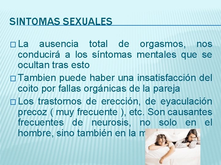 SINTOMAS SEXUALES � La ausencia total de orgasmos, nos conducirá a los síntomas mentales