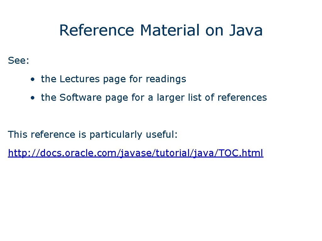 Reference Material on Java See: • the Lectures page for readings • the Software