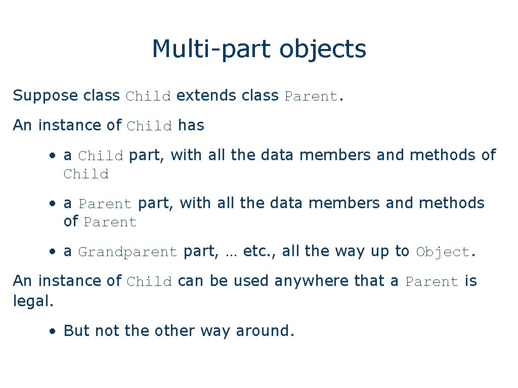 Multi-part objects Suppose class Child extends class Parent. An instance of Child has •