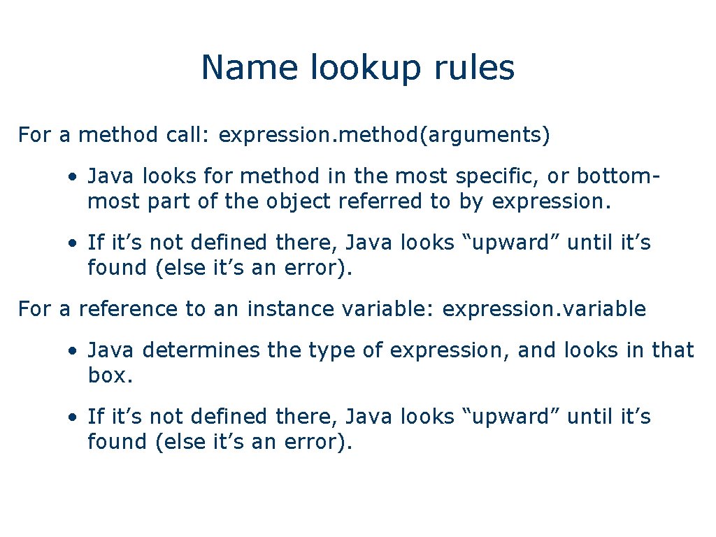 Name lookup rules For a method call: expression. method(arguments) • Java looks for method