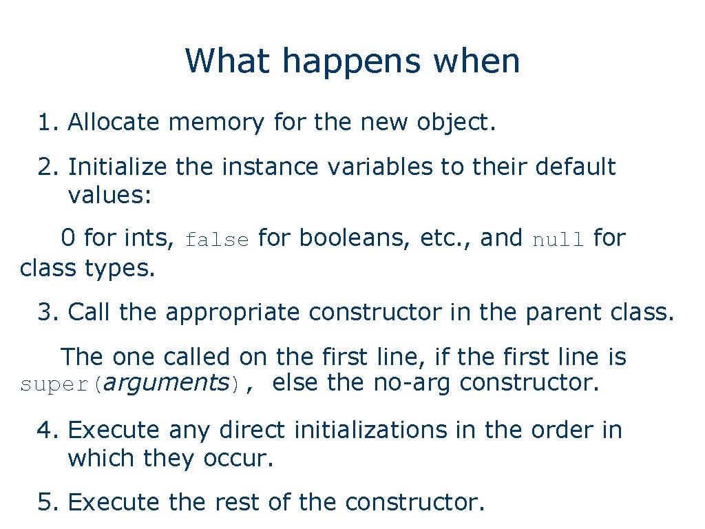 What happens when 1. Allocate memory for the new object. 2. Initialize the instance
