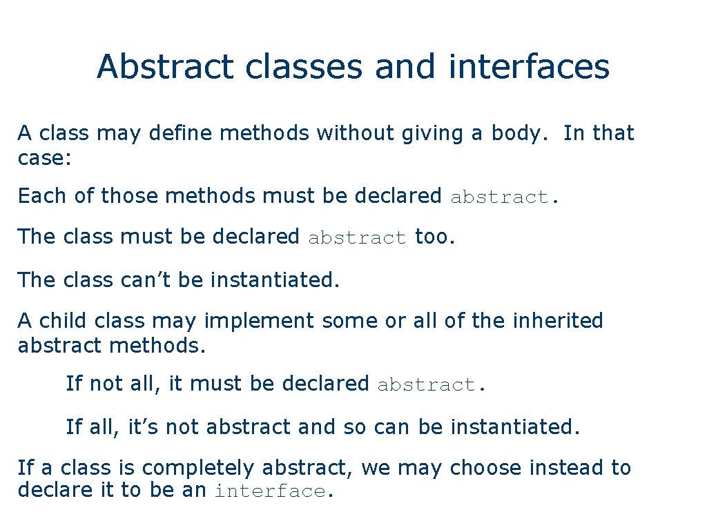 Abstract classes and interfaces A class may define methods without giving a body. In