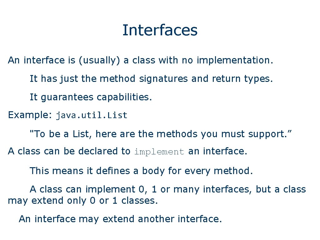 Interfaces An interface is (usually) a class with no implementation. It has just the