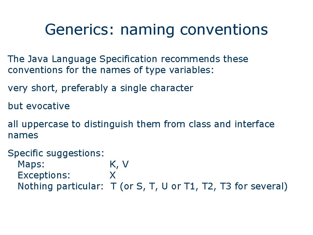 Generics: naming conventions The Java Language Specification recommends these conventions for the names of