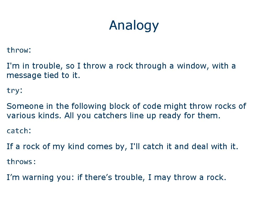Analogy throw: I'm in trouble, so I throw a rock through a window, with
