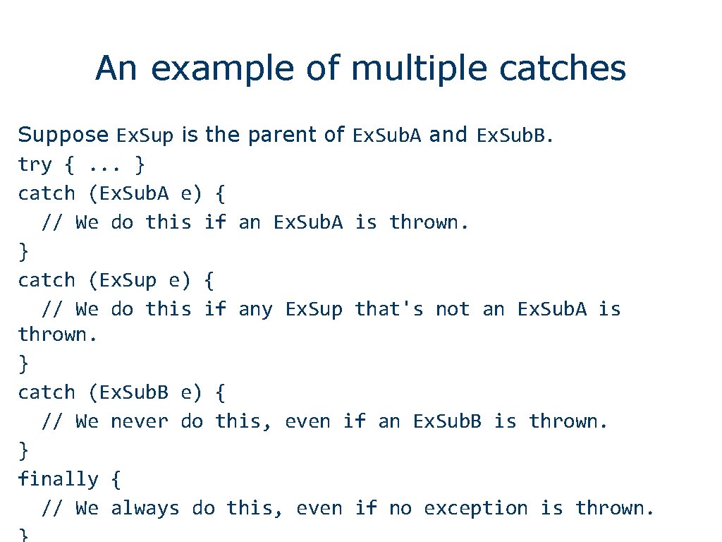 An example of multiple catches Suppose Ex. Sup is the parent of Ex. Sub.