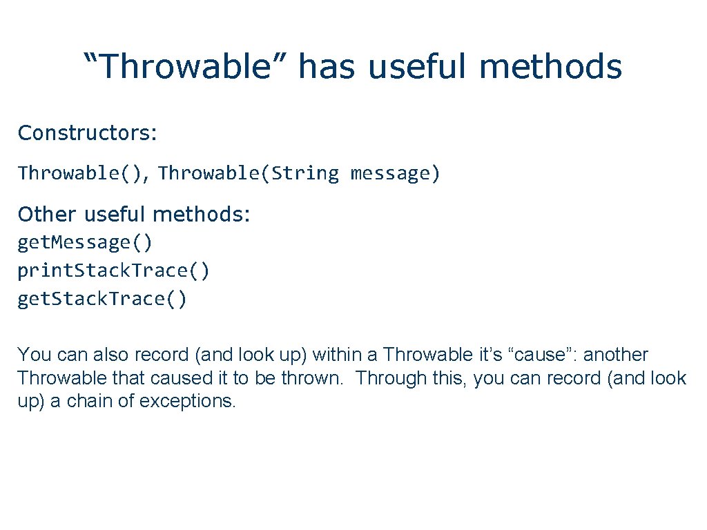 “Throwable” has useful methods Constructors: Throwable(), Throwable(String message) Other useful methods: get. Message() print.