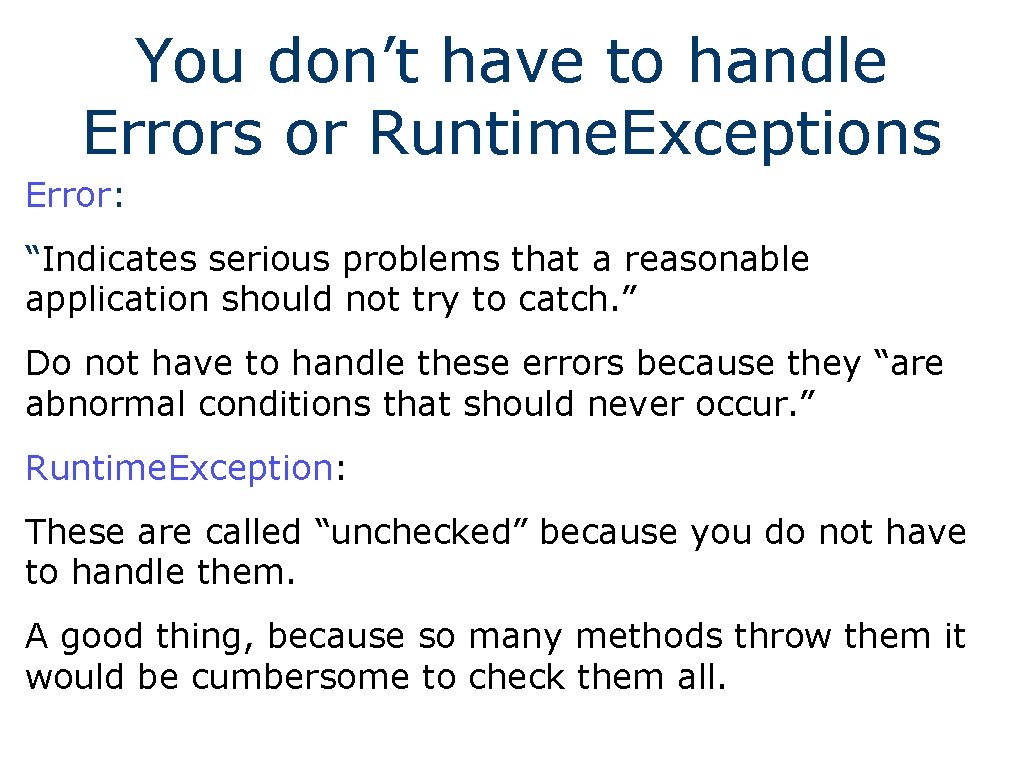 You don’t have to handle Errors or Runtime. Exceptions Error: “Indicates serious problems that