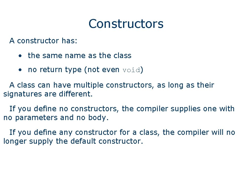Constructors A constructor has: • the same name as the class • no return