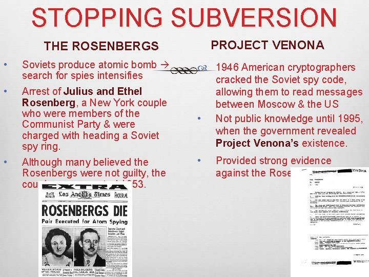 STOPPING SUBVERSION PROJECT VENONA THE ROSENBERGS • Soviets produce atomic bomb search for spies