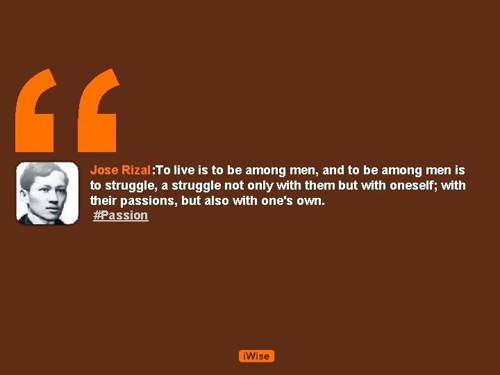 “ Jose Rizal: To live is to be among men, and to be among