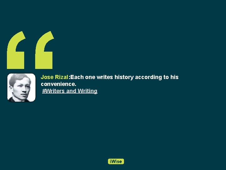 “ Jose Rizal: Each one writes history according to his convenience. #Writers and Writing