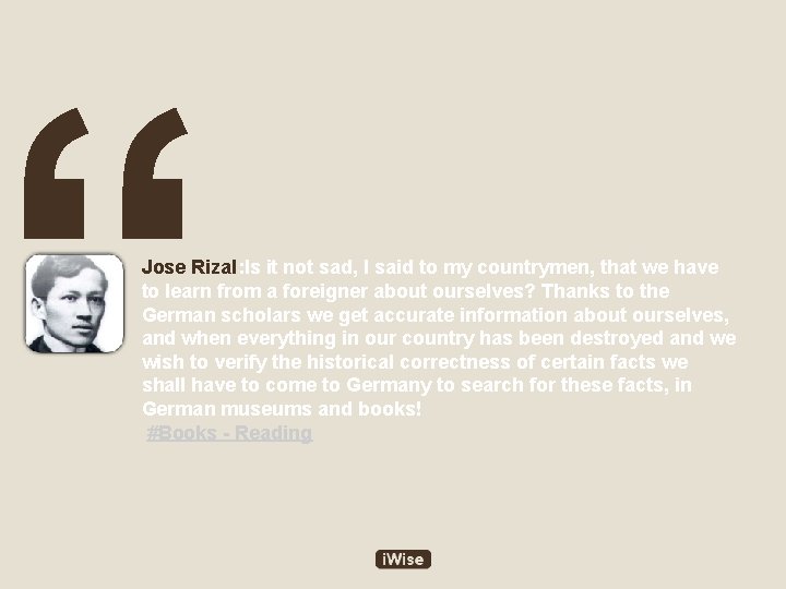 “ Jose Rizal: Is it not sad, I said to my countrymen, that we