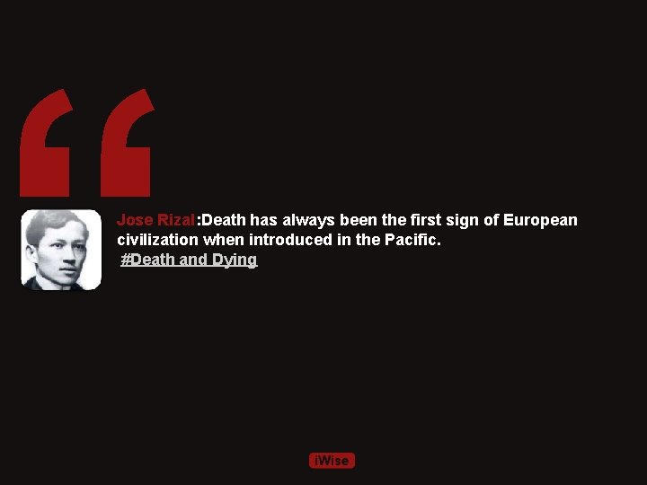 “ Jose Rizal: Death has always been the first sign of European civilization when