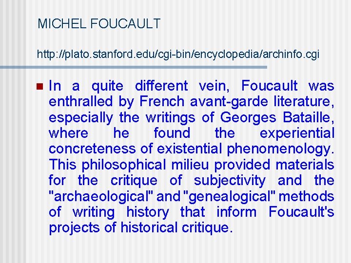 MICHEL FOUCAULT http: //plato. stanford. edu/cgi-bin/encyclopedia/archinfo. cgi n In a quite different vein, Foucault