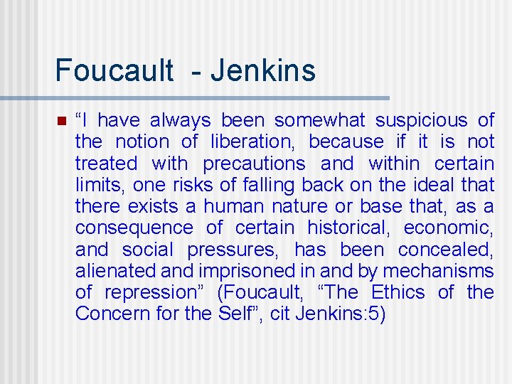 Foucault - Jenkins n “I have always been somewhat suspicious of the notion of