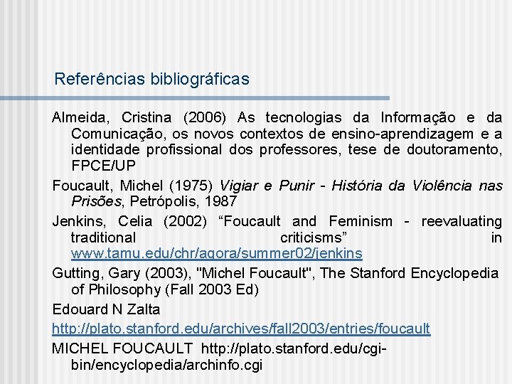Referências bibliográficas Almeida, Cristina (2006) As tecnologias da Informação e da Comunicação, os novos