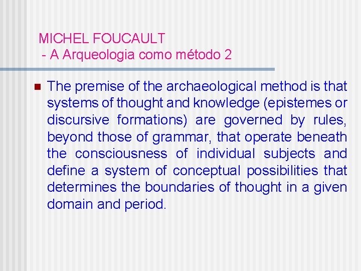 MICHEL FOUCAULT - A Arqueologia como método 2 n The premise of the archaeological