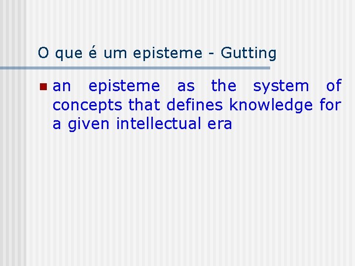 O que é um episteme - Gutting n an episteme as the system of