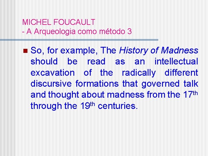 MICHEL FOUCAULT - A Arqueologia como método 3 n So, for example, The History