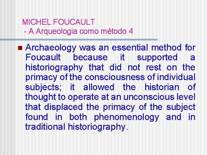MICHEL FOUCAULT - A Arqueologia como método 4 n Archaeology was an essential method