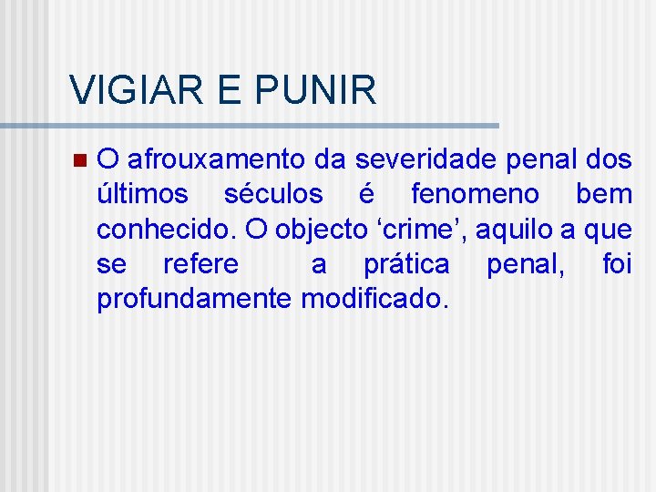 VIGIAR E PUNIR n O afrouxamento da severidade penal dos últimos séculos é fenomeno