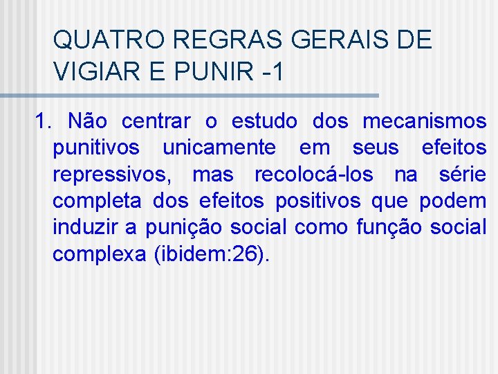 QUATRO REGRAS GERAIS DE VIGIAR E PUNIR -1 1. Não centrar o estudo dos