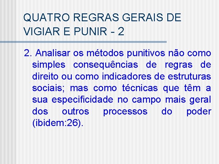 QUATRO REGRAS GERAIS DE VIGIAR E PUNIR - 2 2. Analisar os métodos punitivos