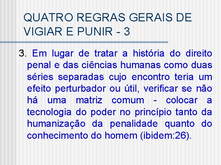 QUATRO REGRAS GERAIS DE VIGIAR E PUNIR - 3 3. Em lugar de tratar