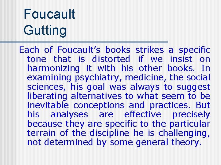 Foucault Gutting Each of Foucault’s books strikes a specific tone that is distorted if