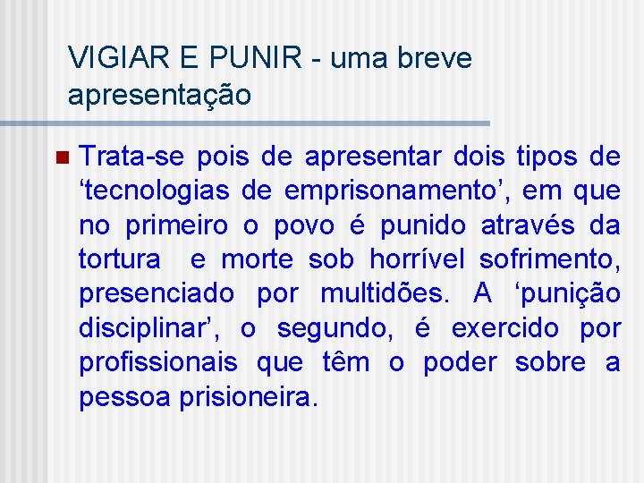 VIGIAR E PUNIR - uma breve apresentação n Trata-se pois de apresentar dois tipos