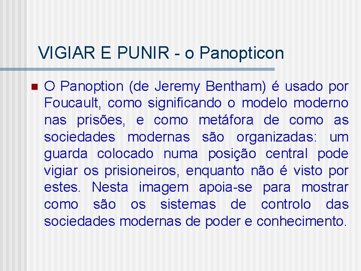 VIGIAR E PUNIR - o Panopticon n O Panoption (de Jeremy Bentham) é usado