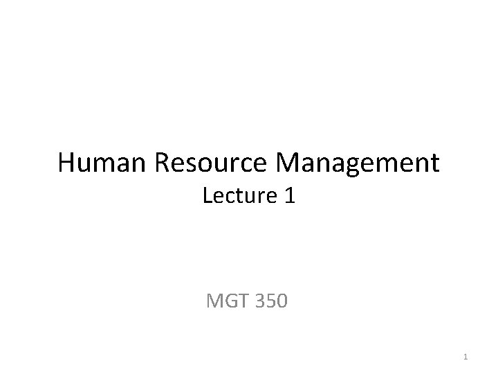 Human Resource Management Lecture 1 MGT 350 1 